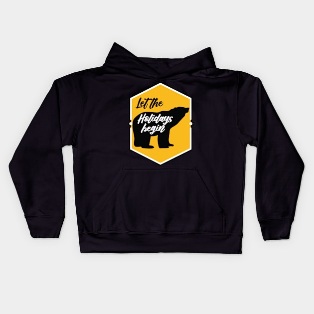 let the holidays begin - bear Kids Hoodie by SULY